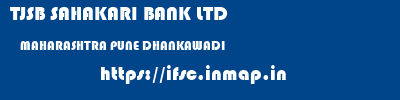 TJSB SAHAKARI BANK LTD  MAHARASHTRA PUNE DHANKAWADI   ifsc code